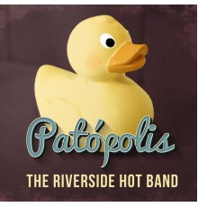 The Riverside Hot Band - Patópolis