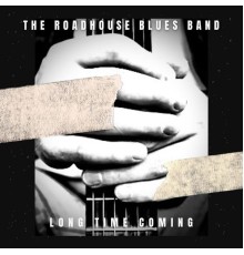 The Roadhouse Blues Band - Long Time Coming