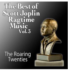The Roaring Twenties - The Best Of Scott Joplin - Ragtime Music Vol. 3