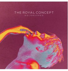 The Royal Concept - Goldrushed