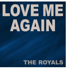 The Royals - Love Me Again