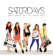 The Saturdays - What About Us