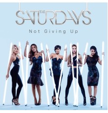 The Saturdays - Not Giving Up