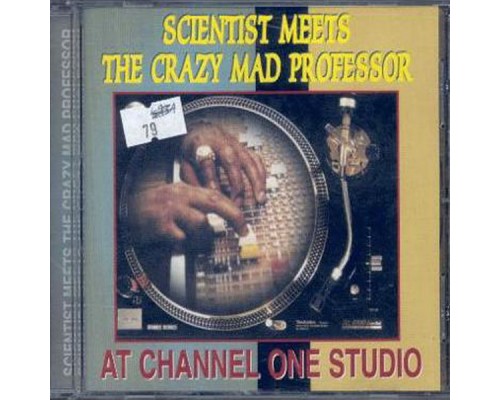 The Scientist - The Scientist - Meets The Crazy Mad Professor At Channel One Studio The Scientist - The Scientist - Meets The Crazy Mad Professor At Channel One Studio