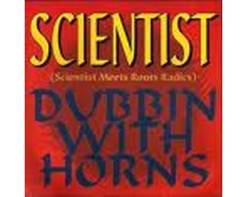The Scientist - The Scientist-Dubbin With Horns The Scientist - The Scientist-Dubbin With Horns