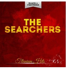 The Searchers - Titanium Hits