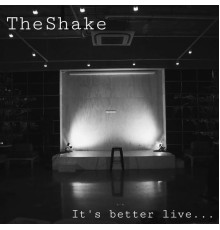 The Shake - Its Better Live