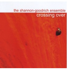 The Shannon-Goodrich Ensemble - Crossing Over