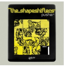 The Shapeshifters - Pusher