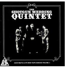 The Shotgun Wedding Quintet & Jazz Mafia - Live Mix-Tape Series, Vol. 1 (Live)