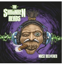 The Shrunken Heads - Noise Delivered