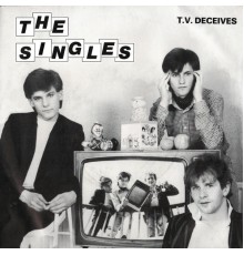 The Singles - T.V. Deceives