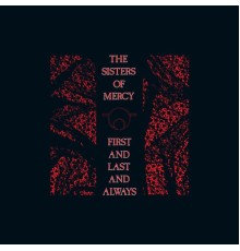 The Sisters Of Mercy - First and Last and Always