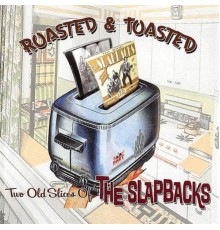 The Slapbacks - Roasted & Toasted