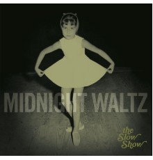 The Slow Show - Midnight Waltz