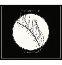 The Soft Hills - Chromatisms