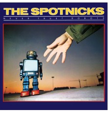 The Spotnicks - Never Trust Robots