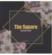 The Square - Cosmic Soul (Lo Fi Album)