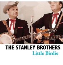 The Stanley Brothers - Little Birdie