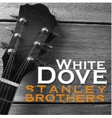 The Stanley Brothers - White Dove