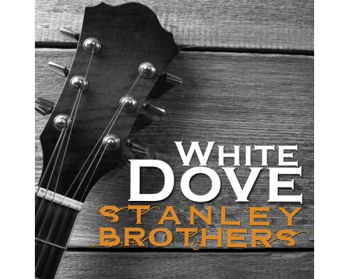 The Stanley Brothers - White Dove