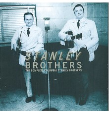 The Stanley Brothers - The Complete Columbia Stanley Brothers