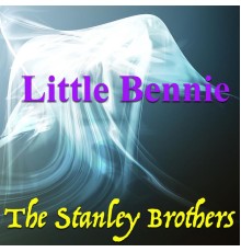 The Stanley Brothers - Little Bennie