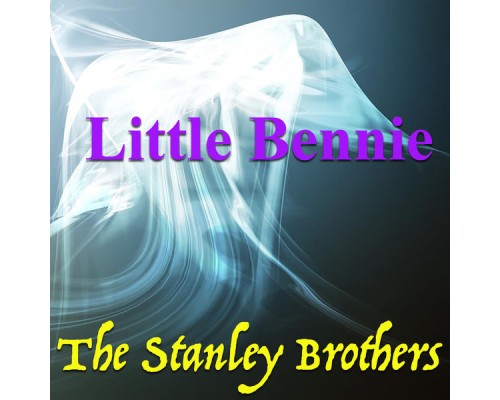 The Stanley Brothers - Little Bennie