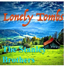 The Stanley Brothers - Lonely Tombs