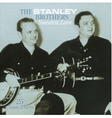 The Stanley Brothers - Sweetest Love