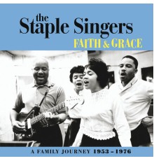 The Staple Singers - Faith & Grace - A Family Journey 1953-1976