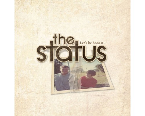 The Status - Let's Be Honest...