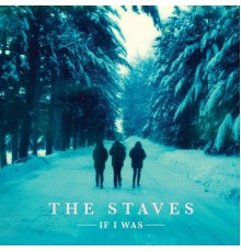 The Staves - If I Was