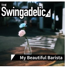 The Swingadelics - My Beautiful Barista