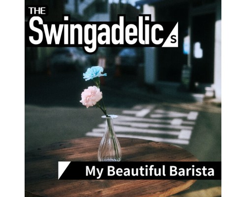 The Swingadelics - My Beautiful Barista