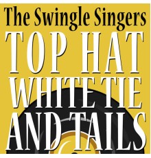 The Swingle Singers - Top Hat White Tie and Tails
