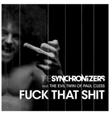 The Synchronizers - Fuck That Shit