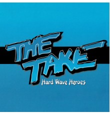 The Take - Hard Wave Heroes