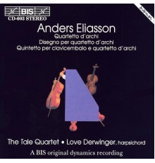 The Tale Quartet - Love derwinger - Anders Eliasson : Quatuors à cordes, Disegno, Quintette pour clavecin et quatuor à cordes