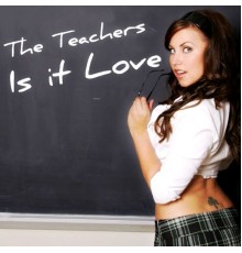 The Teachers - Is It Love