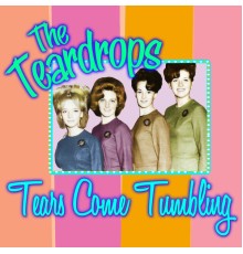 The Teardrops - Tears Come Tumbling