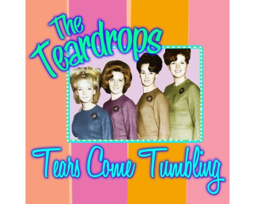 The Teardrops - Tears Come Tumbling