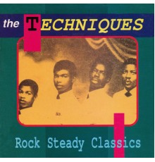 The Techniques - Rock Steady Classics