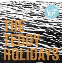 The Teddy Holidays - Arctic EP