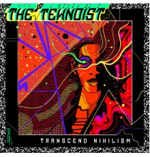 The Teknoist - Transcend Nihilism