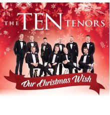 The Ten Tenors - Our Christmas Wish