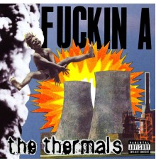 The Thermals - Fuckin A (Album)