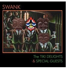The Tiki Delights - Swank: The Tiki Delights & Special Guests