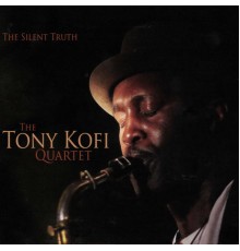 The Tony Kofi Quartet - The Silent Truth