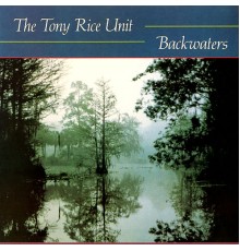 The Tony Rice Unit - Backwaters